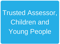 Trusted assessor, children and young people text graphic